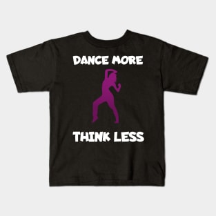 Dance more think less women Kids T-Shirt